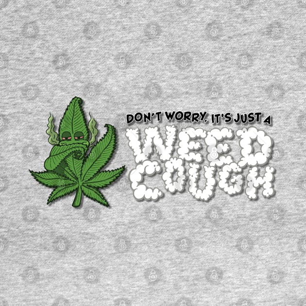 Don't Worry, It's Just A Weed Cough - Horizontal by deancoledesign